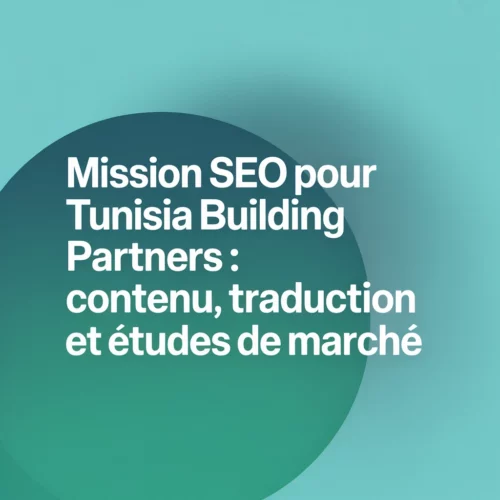 Mission SEO pour Tunisia Building Partners : contenu, traduction et études de marché