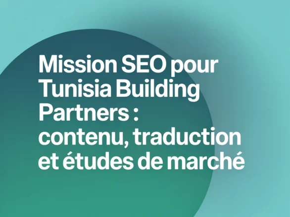 Mission SEO pour Tunisia Building Partners : contenu, traduction et études de marché