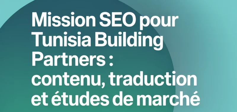 Mission SEO pour Tunisia Building Partners : contenu, traduction et études de marché