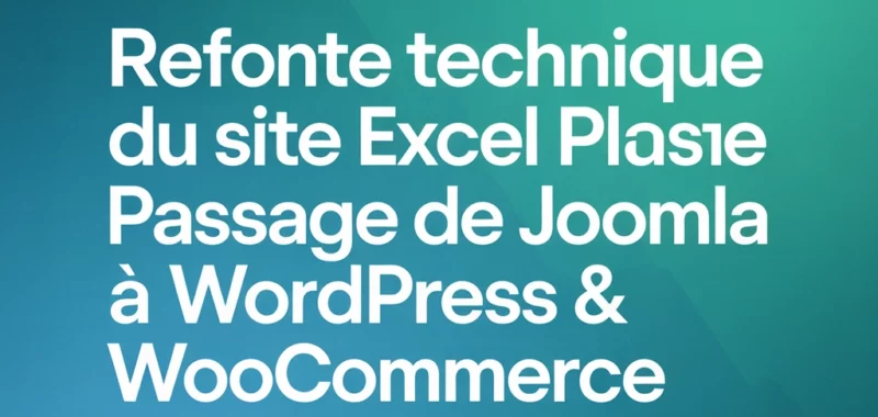 Refonte technique du site Excel Plast Tunisie : passage de Joomla à WordPress & WooCommerce