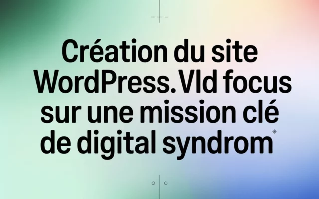 Création du site WordPress VLD SOLAR : focus sur une mission clé de Digital Syndrom