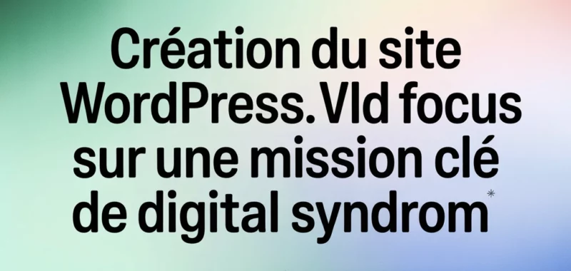 Création du site WordPress VLD SOLAR : focus sur une mission clé de Digital Syndrom