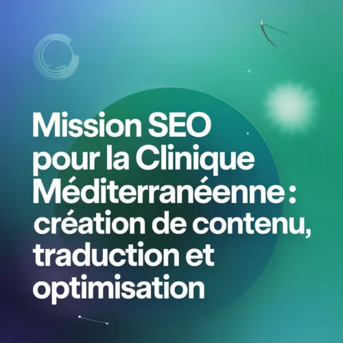 Mission SEO pour la Clinique Méditerranéenne : création de contenu, traduction et optimisation