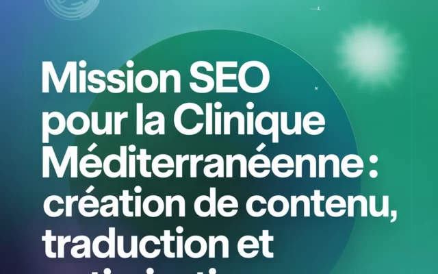 Mission SEO pour la Clinique Méditerranéenne : création de contenu, traduction et optimisation